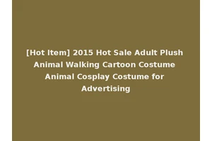 [Hot Item] 2015 Hot Sale Adult Plush Animal Walking Cartoon Costume Animal Cosplay Costume for Advertising