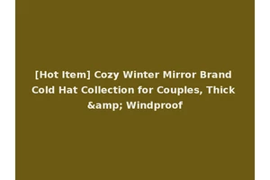 [Hot Item] Cozy Winter Mirror Brand Cold Hat Collection for Couples, Thick &amp; Windproof