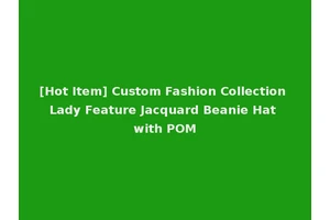 [Hot Item] Custom Fashion Collection Lady Feature Jacquard Beanie Hat with POM