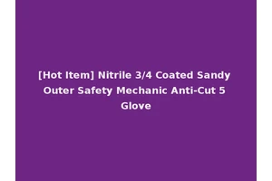 [Hot Item] Nitrile 3/4 Coated Sandy Outer Safety Mechanic Anti-Cut 5 Glove