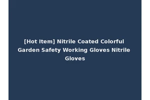 [Hot Item] Nitrile Coated Colorful Garden Safety Working Gloves Nitrile Gloves
