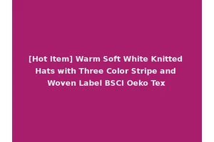 [Hot Item] Warm Soft White Knitted Hats with Three Color Stripe and Woven Label BSCI Oeko Tex
