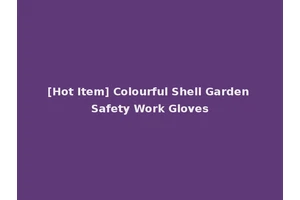 [Hot Item] Colourful Shell Garden Safety Work Gloves