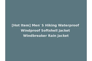 [Hot Item] Men′ S Hiking Waterproof Windproof Softshell Jacket Windbreaker Rain Jacket
