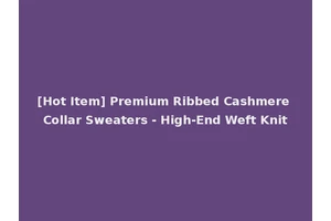 [Hot Item] Premium Ribbed Cashmere Collar Sweaters - High-End Weft Knit