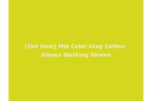 [Hot Item] Mix Color Grey Cotton Gloves Working Gloves
