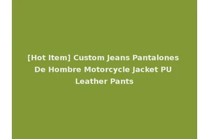 [Hot Item] Custom Jeans Pantalones De Hombre Motorcycle Jacket PU Leather Pants