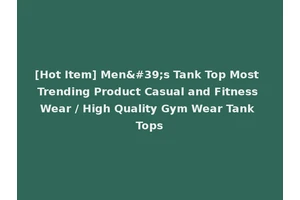 [Hot Item] Men's Tank Top Most Trending Product Casual and Fitness Wear / High Quality Gym Wear Tank Tops