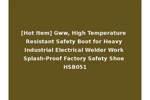 [Hot Item] Gww, High Temperature Resistant Safety Boot for Heavy Industrial Electrical Welder Work Splash-Proof Factory Safety Shoe HSB051