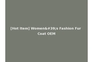 [Hot Item] Women's Fashion Fur Coat OEM