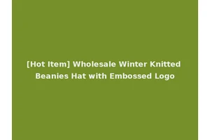 [Hot Item] Wholesale Winter Knitted Beanies Hat with Embossed Logo