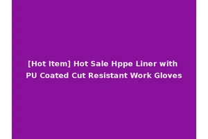 [Hot Item] Hot Sale Hppe Liner with PU Coated Cut Resistant Work Gloves