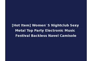 [Hot Item] Women′ S Nightclub Sexy Metal Top Party Electronic Music Festival Backless Navel Camisole