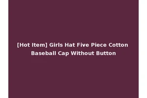 [Hot Item] Girls Hat Five Piece Cotton Baseball Cap Without Button