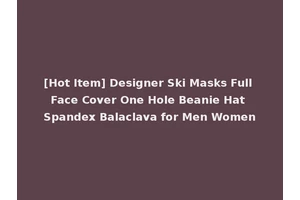 [Hot Item] Designer Ski Masks Full Face Cover One Hole Beanie Hat Spandex Balaclava for Men Women