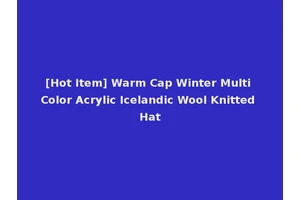 [Hot Item] Warm Cap Winter Multi Color Acrylic Icelandic Wool Knitted Hat