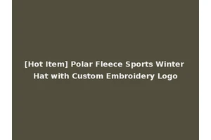 [Hot Item] Polar Fleece Sports Winter Hat with Custom Embroidery Logo