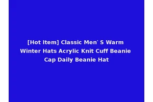 [Hot Item] Classic Men′ S Warm Winter Hats Acrylic Knit Cuff Beanie Cap Daily Beanie Hat