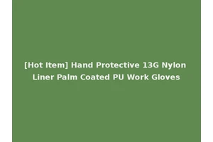 [Hot Item] Hand Protective 13G Nylon Liner Palm Coated PU Work Gloves