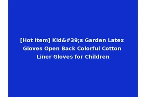 [Hot Item] Kid's Garden Latex Gloves Open Back Colorful Cotton Liner Gloves for Children