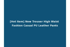 [Hot Item] New Trouser High Waist Fashion Casual PU Leather Pants