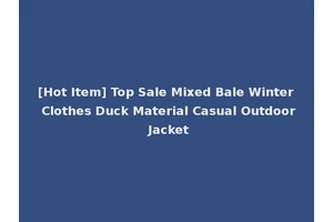 [Hot Item] Top Sale Mixed Bale Winter Clothes Duck Material Casual Outdoor Jacket