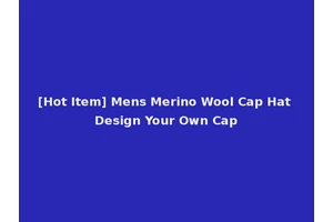 [Hot Item] Mens Merino Wool Cap Hat Design Your Own Cap