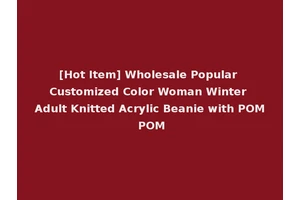 [Hot Item] Wholesale Popular Customized Color Woman Winter Adult Knitted Acrylic Beanie with POM POM