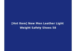 [Hot Item] New Men Leather Light Weight Safety Shoes 58