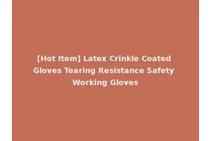 [Hot Item] Latex Crinkle Coated Gloves Tearing Resistance Safety Working Gloves