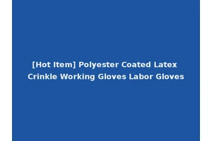[Hot Item] Polyester Coated Latex Crinkle Working Gloves Labor Gloves