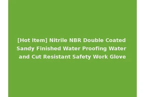 [Hot Item] Nitrile NBR Double Coated Sandy Finished Water Proofing Water and Cut Resistant Safety Work Glove