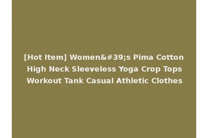 [Hot Item] Women's Pima Cotton High Neck Sleeveless Yoga Crop Tops Workout Tank Casual Athletic Clothes