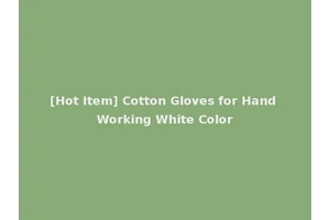[Hot Item] Cotton Gloves for Hand Working White Color