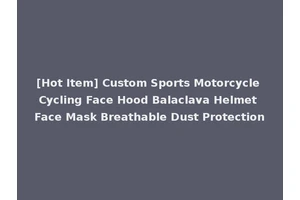 [Hot Item] Custom Sports Motorcycle Cycling Face Hood Balaclava Helmet Face Mask Breathable Dust Protection