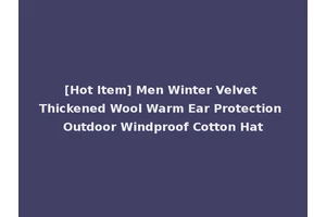 [Hot Item] Men Winter Velvet Thickened Wool Warm Ear Protection Outdoor Windproof Cotton Hat