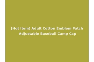 [Hot Item] Adult Cotton Emblem Patch Adjustable Baseball Camp Cap