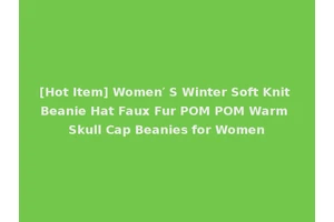 [Hot Item] Women′ S Winter Soft Knit Beanie Hat Faux Fur POM POM Warm Skull Cap Beanies for Women