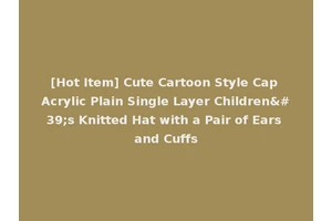 [Hot Item] Cute Cartoon Style Cap Acrylic Plain Single Layer Children's Knitted Hat with a Pair of Ears and Cuffs