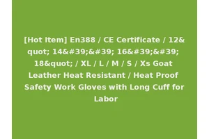 [Hot Item] En388 / CE Certificate / 12" 14'' 16'' 18" / XL / L / M / S / Xs Goat Leather Heat Resistant / Heat Proof Safety Work Gloves with Long Cuff for Labor