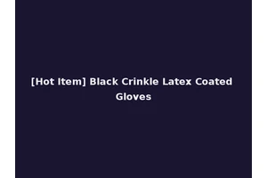 [Hot Item] Black Crinkle Latex Coated Gloves