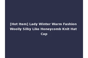 [Hot Item] Lady Winter Warm Fashion Woolly Silky Like Honeycomb Knit Hat Cap