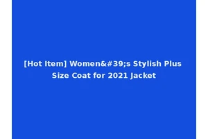 [Hot Item] Women's Stylish Plus Size Coat for 2021 Jacket
