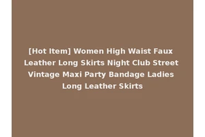 [Hot Item] Women High Waist Faux Leather Long Skirts Night Club Street Vintage Maxi Party Bandage Ladies Long Leather Skirts