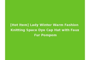 [Hot Item] Lady Winter Warm Fashion Knitting Space Dye Cap Hat with Faux Fur Pompom