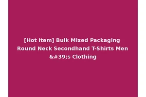 [Hot Item] Bulk Mixed Packaging Round Neck Secondhand T-Shirts Men's Clothing