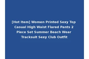 [Hot Item] Women Printed Sexy Top Casual High Waist Flared Pants 2 Piece Set Summer Beach Wear Tracksuit Sexy Club Outfit