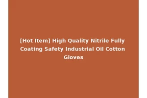 [Hot Item] High Quality Nitrile Fully Coating Safety Industrial Oil Cotton Gloves