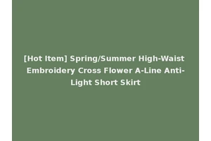 [Hot Item] Spring/Summer High-Waist Embroidery Cross Flower A-Line Anti-Light Short Skirt