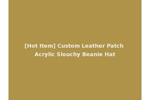 [Hot Item] Custom Leather Patch Acrylic Slouchy Beanie Hat